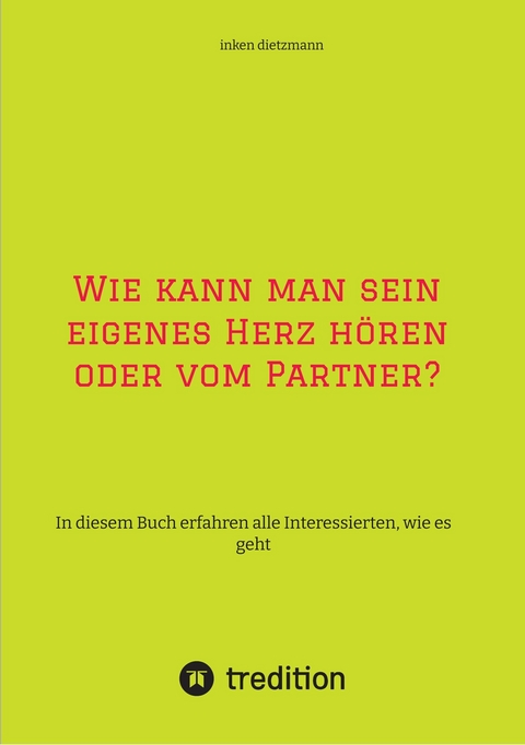 Wie kann man sein eigenes Herz h&ouml;ren oder vom Partner? -  inken dietzmann