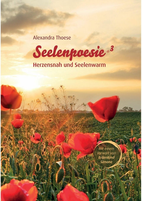 Seelenpoesie - Herzensnah und Seelenwarm -  Alexandra Thoese