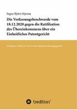 Die Verfassungsbeschwerde vom 18.12.2020 gegen die Ratifikation des &Uuml;bereinkommens &uuml;ber ein Einheitliches Patentgericht -  Ingve Bj&ouml;rn Stjerna