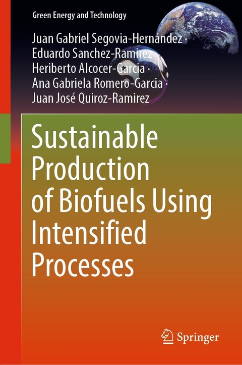 Sustainable Production of Biofuels Using Intensified Processes - Juan Gabriel Segovia-Hern&aacute;ndez, Eduardo Sanchez-Ramirez, Heriberto Alcocer-Garcia, Ana Gabriela Romero-Garcia, Juan Jos&eacute; Quiroz-Ramirez