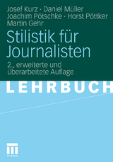 Stilistik f&uuml;r Journalisten - Josef Kurz, Daniel M&uuml;ller, Joachim P&ouml;tschke, Horst P&ouml;ttker, Martin Gehr