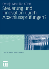 Steuerung und Innovation durch Abschlusspr&uuml;fungen? - Svenja Mareike K&uuml;hn