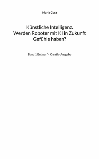 Künstliche Intelligenz. Werden Roboter mit KI in Zukunft Gefühle haben?