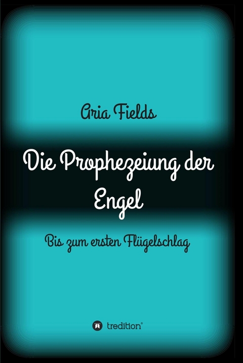 Die Prophezeiung der Engel -  Aria Fields