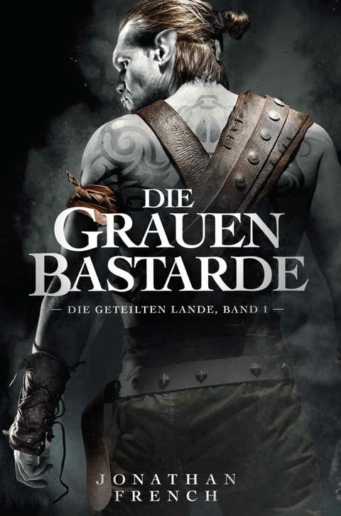 Die Grauen Bastarde - Die Geteilten Lande 1 - Jonathan Fench