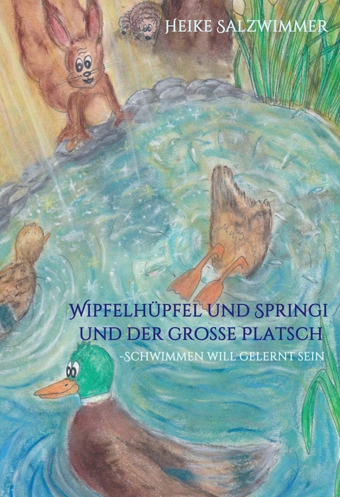 Wipfelh&uuml;pfel und Springi und der gro&szlig;e Platsch -  Heike Salzwimmer
