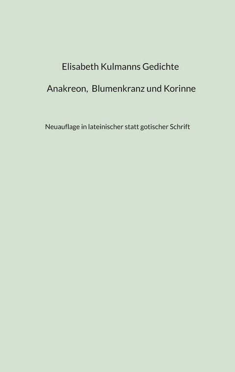 Elisabeth Kulmanns Gedichte - Anakreon, Blumenkranz und Korinne - 