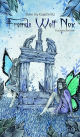 Fremde Welt Nox - Kurzgeschichten -  Sven Icy Kuschmitz