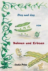 Dies und das von Bohnen und Erbsen -  Linda Prinz