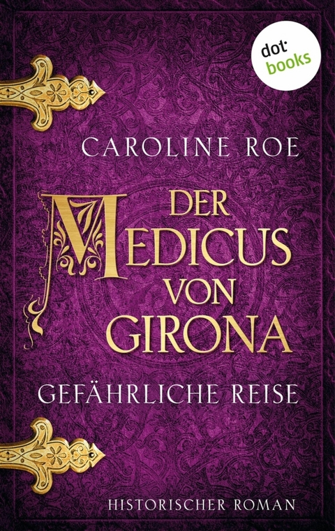 Der Medicus von Girona - Gef&auml;hrliche Reise - Caroline Roe