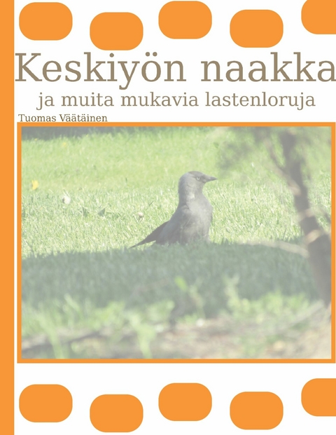 Keskiy&ouml;n naakka ja muita mukavia lastenloruja -  Tuomas V&auml;&auml;t&auml;inen