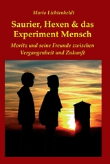 Saurier, Hexen & das Experiment Mensch - Mario Lichtenheldt