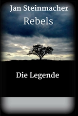 Rebels - Die Legende -  Jan Steinmacher