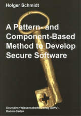 A Pattern- and Component-Based Method to Develop Secure Software - Holger Schmidt
