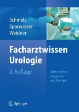 Facharztwissen Urologie - Schmelz, Hans-Ulrich; Sparwasser, Christoph; Weidner, Wolfgang