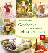 Geschenke aus dem Garten - Claudia K&ouml;ltringer