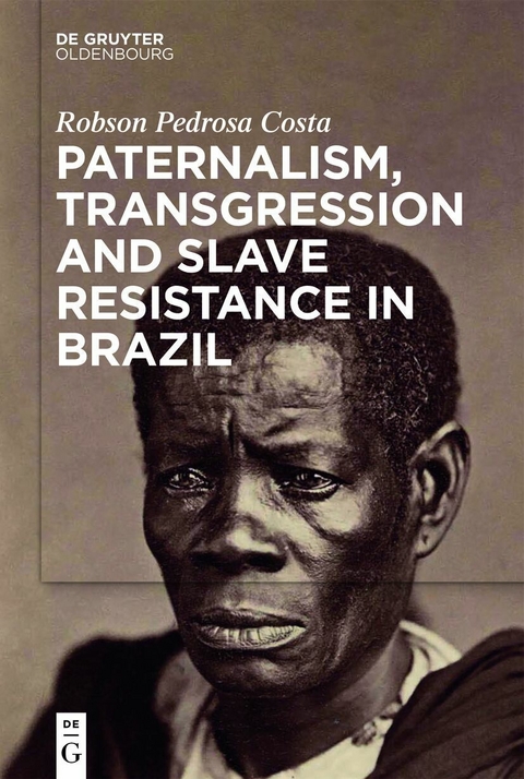 Paternalism, Transgression and Slave Resistance in Brazil -  Robson Pedrosa Costa