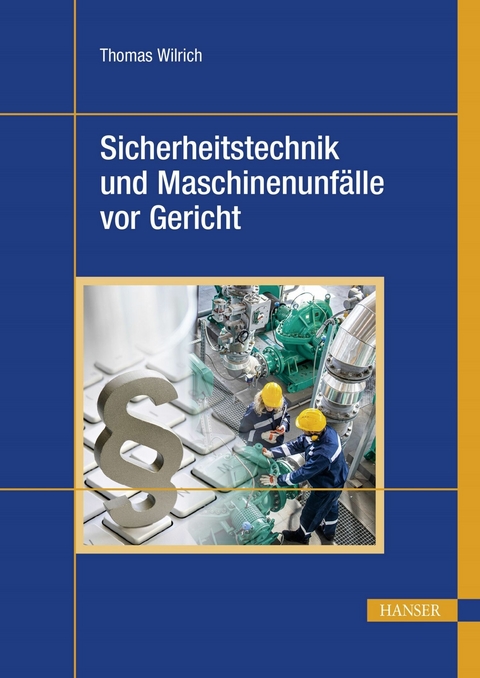 Sicherheitstechnik und Maschinenunf&auml;lle vor Gericht -  Thomas Wilrich