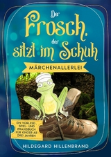 Der Frosch, der sitzt im Schuh - Hildegard Hillenbrand