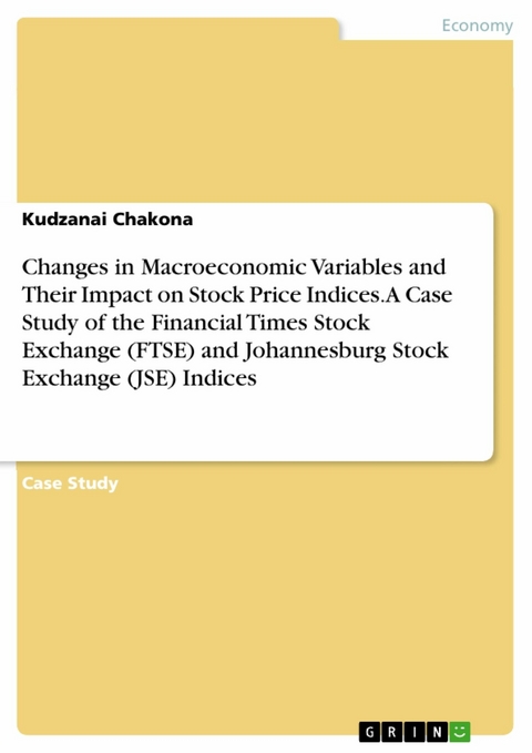 Changes in Macroeconomic Variables and Their Impact on Stock Price Indices. A Case Study of the Financial Times Stock Exchange (FTSE) and Johannesburg Stock Exchange (JSE) Indices - Kudzanai Chakona