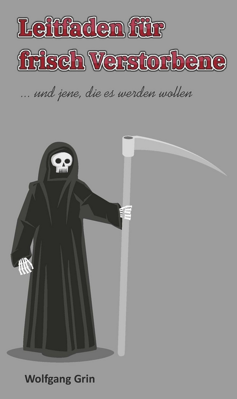 Leitfaden f&uuml;r frisch Verstorbene -  Wolfgang Grin