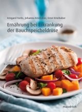 Ern&auml;hrung bei Erkrankung der Bauchspeicheldr&uuml;se - Irmgard Fortis, Ernst Kriehuber, Johanna Kriehuber