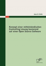 Konzept einer mittelst&auml;ndischen Controlling L&ouml;sung basierend auf einer Open Source Software - Jens O. Orlik