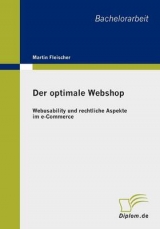 Der optimale Webshop: Webusability und rechtliche Aspekte im e-Commerce - Martin Fleischer