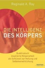 Die Intelligenz des K&ouml;rpers - Reginald A Ray