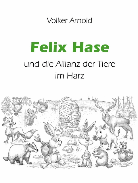 Felix Hase und die Allianz der Tiere im Harz -  Volker Arnold