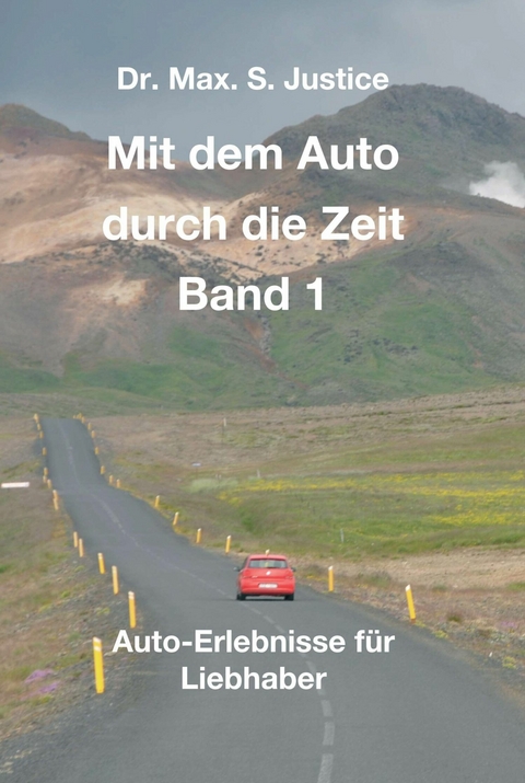 Mit dem Auto durch die Zeit Band 1 -  Dr. Max. S. Justice