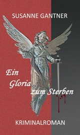 Ein Gloria zum Sterben -  Susanne Gantner