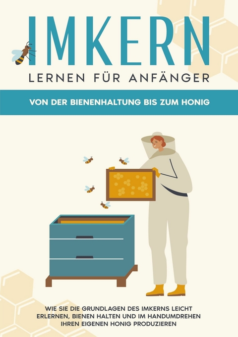 Imkern lernen f&uuml;r Anf&auml;nger - Von der Bienenhaltung bis zum Honig - Sabine Gra&szlig;