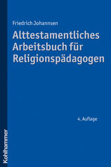Alttestamentliches Arbeitsbuch f&uuml;r Religionsp&auml;dagogen - Friedrich Johannsen