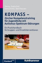 KOMPASS - Z&uuml;rcher Kompetenztraining f&uuml;r Jugendliche mit Autismus-Spektrum-St&ouml;rungen - Bettina Jenny, Philippe Goetschel, Hans-Christoph Steinhausen, Martina Isenschmid