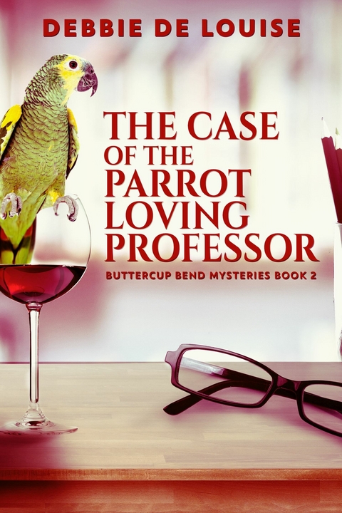 The Case of the Parrot Loving Professor -  Debbie De Louise