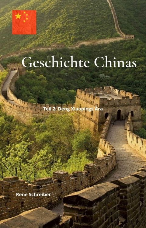 Geschichte Chinas: Teil 2: Deng Xiaopings &Auml;ra - Rene Schreiber