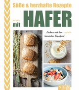 S&uuml;&szlig;e & herzhafte Rezepte mit Hafer