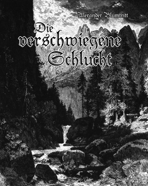 Die verschwiegene Schlucht -  Alexander Blumtritt