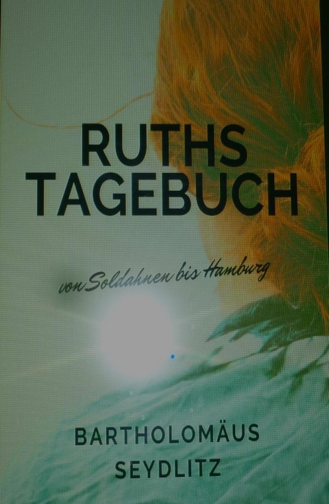 Ruths Tagebuch - Bartholom&auml;us Seydlitz