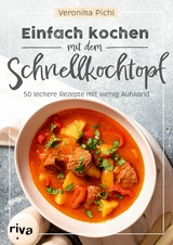 Einfach kochen mit dem Schnellkochtopf -  Veronika Pichl