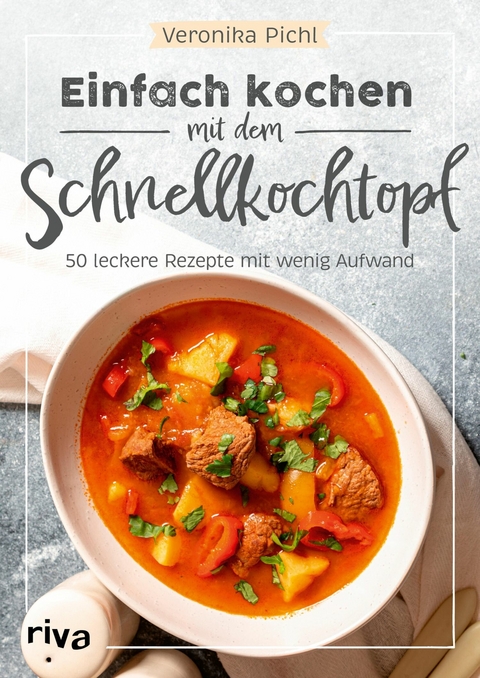 Einfach kochen mit dem Schnellkochtopf -  Veronika Pichl