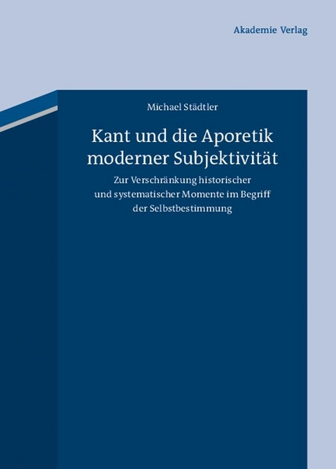 Kant und die Aporetik moderner Subjektivit&auml;t - Michael St&auml;dtler