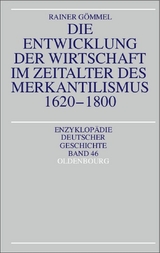 Die Entwicklung der Wirtschaft im Zeitalter des Merkantilismus 1620-1800 - Rainer G&ouml;mmel
