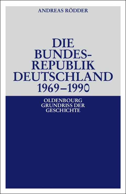 Die Bundesrepublik Deutschland 1969-1990 - Andreas R&ouml;dder