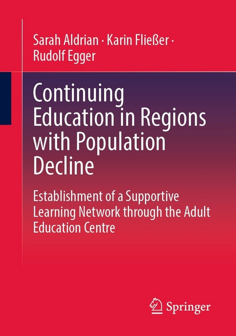 Continuing Education in Regions with Population Decline - Sarah Aldrian, Karin Flie&szlig;er, Rudolf Egger