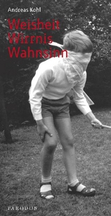 Weisheit &ndash; Wirrnis &ndash; Wahnsinn - Andreas Kohl