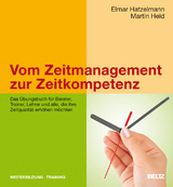 Vom Zeitmanagement zur Zeitkompetenz - Elmar Hatzelmann, Martin Held