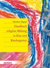 Handbuch religi&ouml;se Bildung in Kita und Kindergarten - Matthias Hugoth