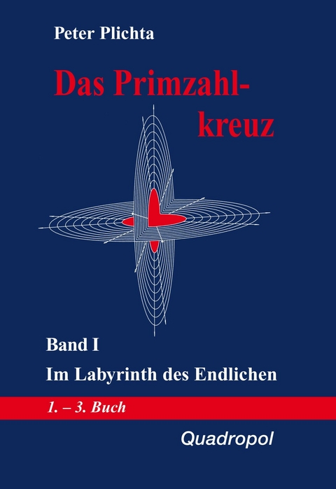 Das Primzahlkreuz / Das Primzahlkreuz &ndash; Band I - Peter Plichta